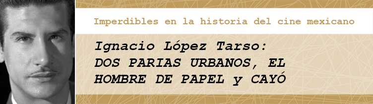 Ignacio López Tarso: DOS PARIAS URBANOS, EL HOMBRE DE PAPEL y CAYÓ DE LA GLORIA EL DIABLO