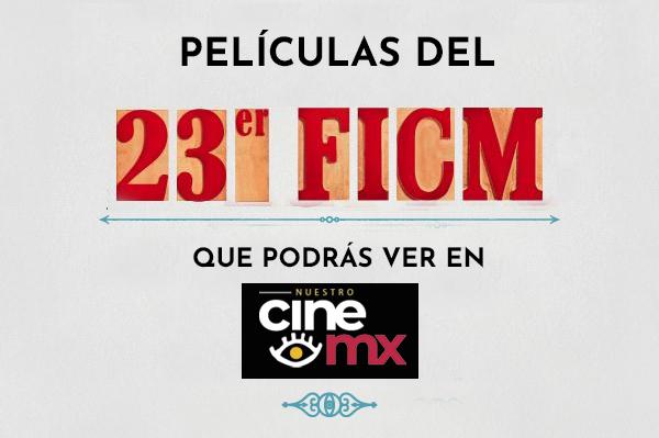 Conoce las películas del 23er FICM que podrás ver en nuestrocine.mx