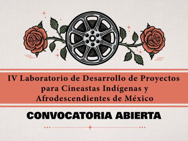 IV Laboratorio de Desarrollo de Proyectos para Cineastas Indígenas y Afrodescendientes de México