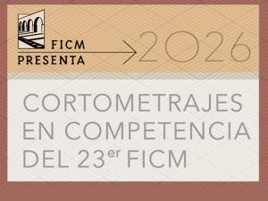 FICM Presenta: Cortometrajes en competencia del 23er FICM en la Cineteca Nacional Chapultepec