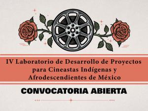 IV Laboratorio de Desarrollo de Proyectos para Cineastas Indígenas y Afrodescendientes de México