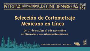 El 19° FICM da a conocer la Selección de Cortometraje Mexicano en Línea