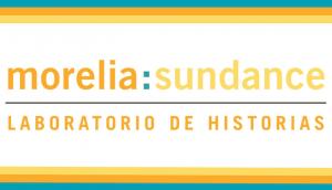 El 19° FICM da a conocer los proyectos seleccionados para Morelia:Sundance Laboratorio de Guion 2021